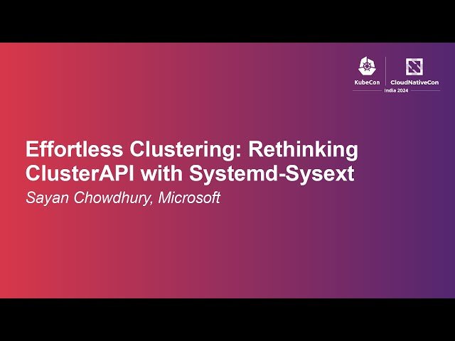 Effortless Clustering: Rethinking ClusterAPI with Systemd-Sysext