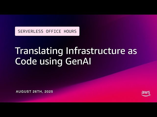 Translating Infrastructure as Code using GenAI - Serverless Office Hours