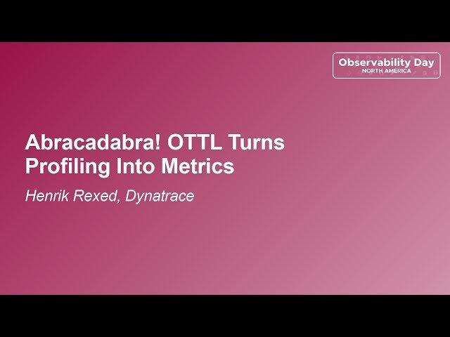Abracadabra! OTTL Turns Profiling Into Metrics