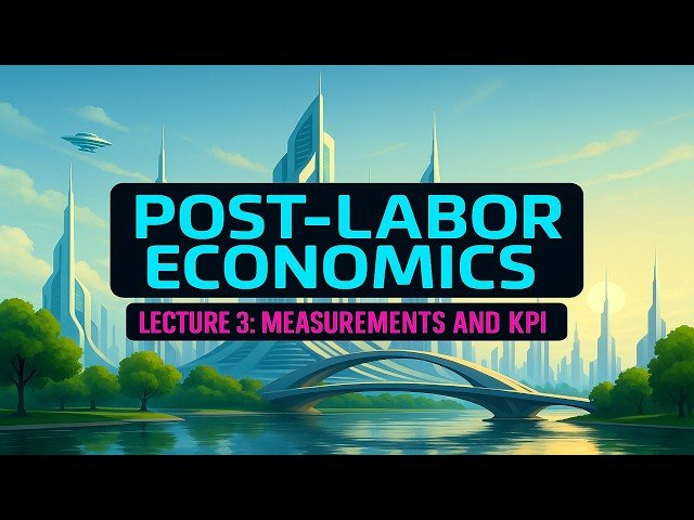 Post-Labor Economics Lecture 03 - "That which Gets Measured Gets Managed!" (2025 update)