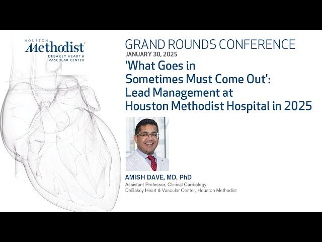Lead Management at Houston Methodist Hospital in 2025 - What Goes In Sometimes Must Come Out