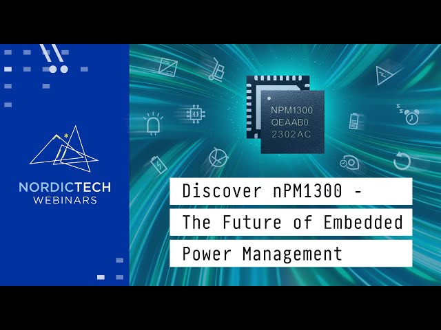Discover nPM1300 - The Future of Embedded Power Management