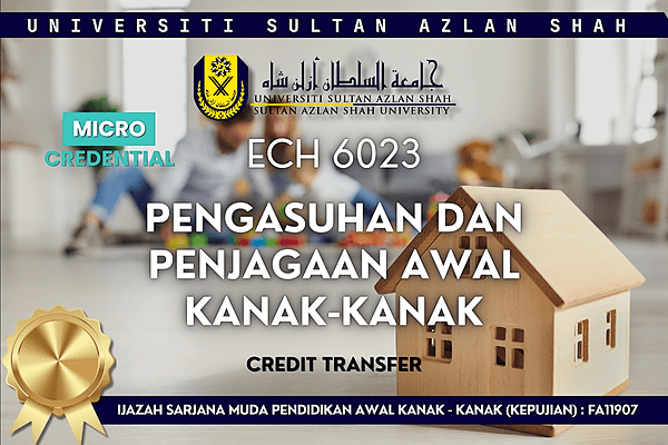 MICRO-CREDENTIAL : ECH6023 PENGASUHAN DAN PENJAGAAN AWAL KANAK-KANAK