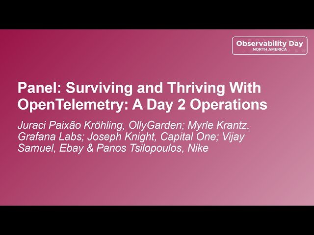 Surviving and Thriving With OpenTelemetry - A Day 2 Operations Panel