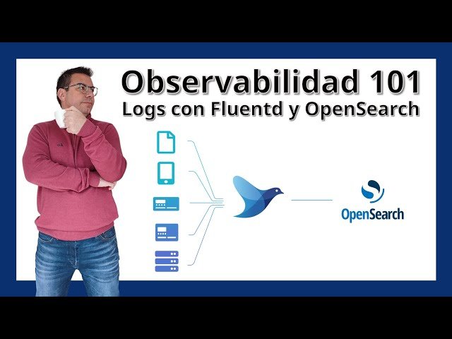 Aprende a Crear tu Plataforma Unificada de Logs con Fluentd y OpenSearch