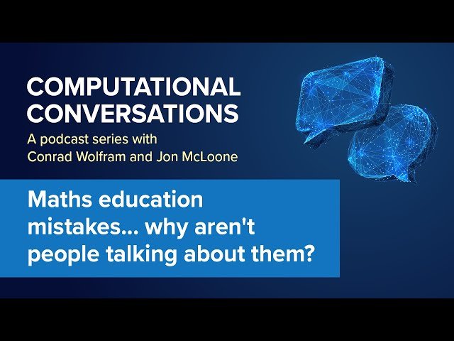 Maths Education Mistakes: Why Aren't People Talking About Them? - Computational Conversations Episode 3