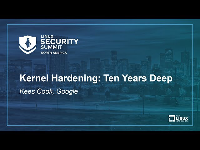 Kernel Hardening - Ten Years Deep