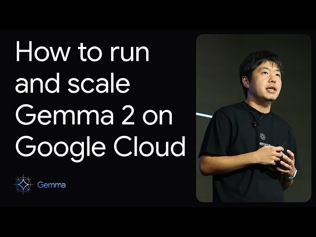 How to Run and Scale Gemma 2 on Google Cloud