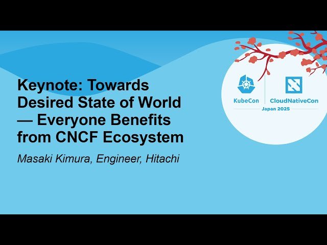 Towards Desired State of World - Everyone Benefits from CNCF Ecosystem