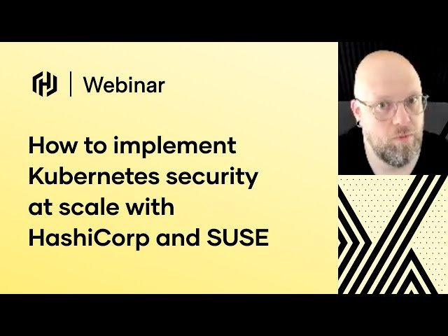 Implementing Kubernetes Security at Scale with HashiCorp and SUSE