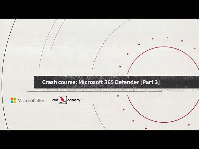 Microsoft 365 Defender: Threat Hunting and Automated Response - Part 3