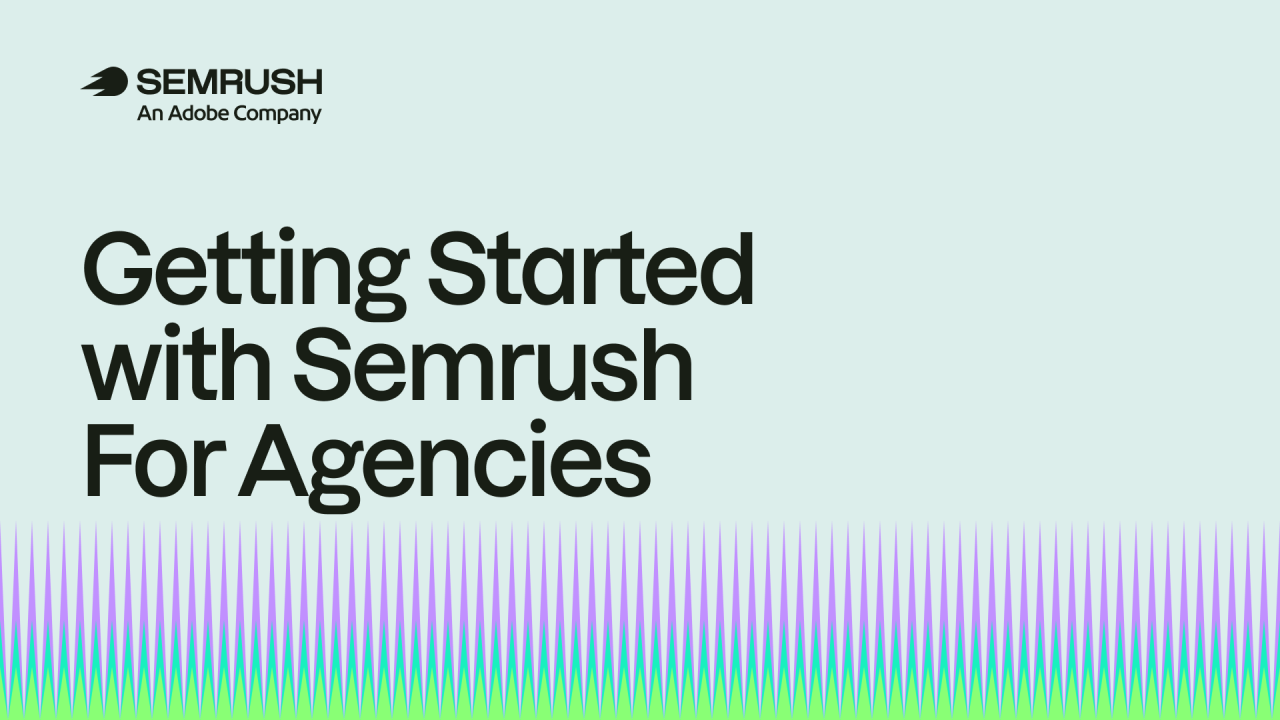 Getting Started with Semrush for Agencies