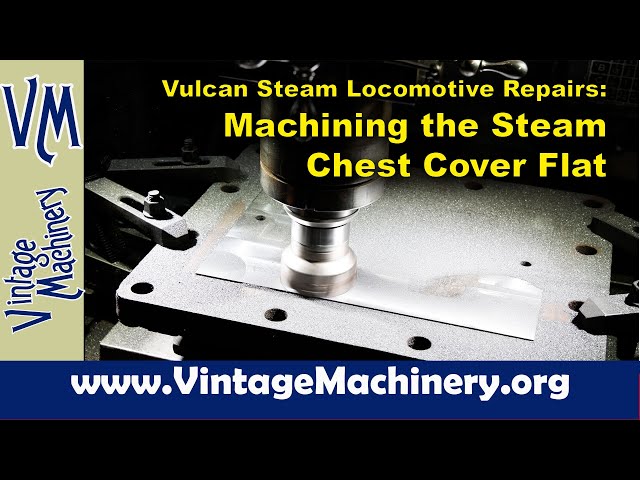 Vulcan Steam Locomotive - Machining the Steam Chest Slide Valve Cover Flat