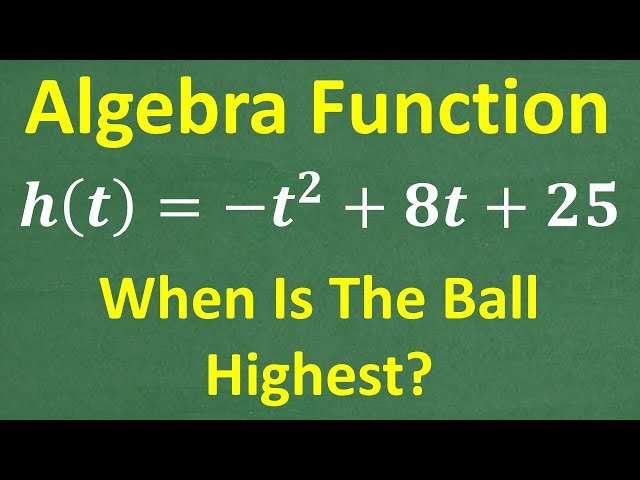 Quadratic Word Problem - Find the Maximum Height of the Ball h(t) = –t² + 8t + 25