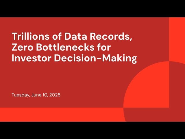 Trillions of Data Records, Zero Bottlenecks for Investor Decision-Making