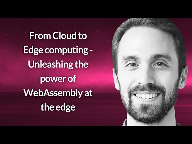 From Cloud to Edge Computing - WebAssembly at the Edge