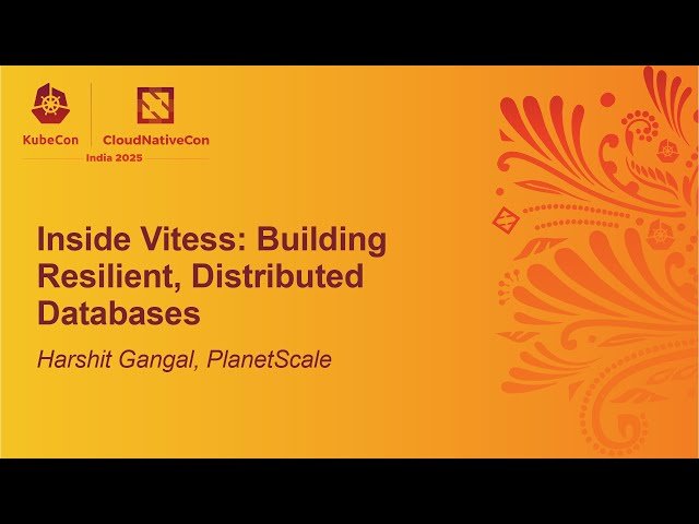 Inside Vitess: Building Resilient, Distributed Databases - Harshit Gangal, PlanetScale