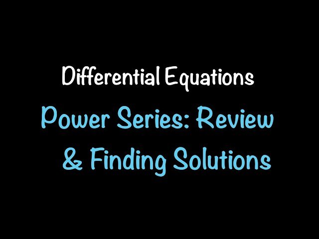 Differential Equations: Power Series Review and Finding Solutions