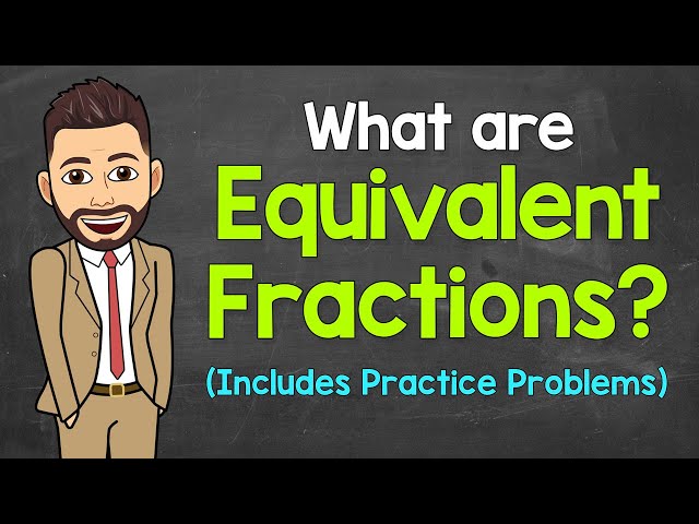 What are Equivalent Fractions? - Practice Problems Included
