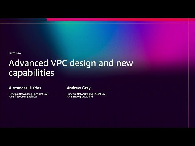 Advanced VPC Design and New Capabilities - NET340