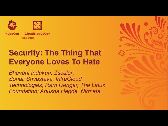 Security: The Thing That Everyone... Bhavani Indukuri, Sonali Srivastava, Ram Iyengar & Anusha Hegde