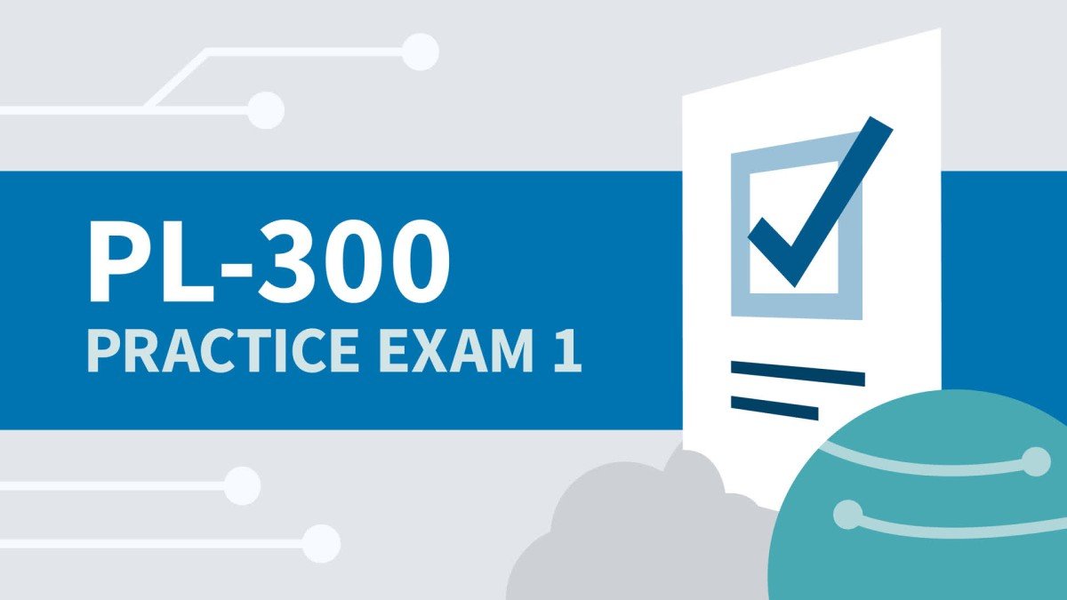 Practice Exam 1 for Power BI Data Analyst Associate (PL-300)