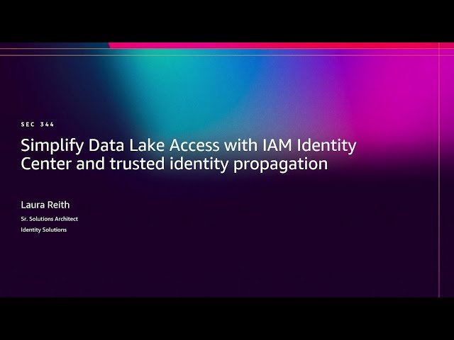 Simplify Data Lake Access with IAM Identity Center and Trusted Identity Propagation