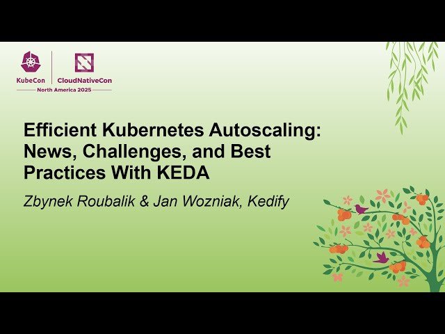 Efficient Kubernetes Autoscaling - News, Challenges, and Best Practices With KEDA