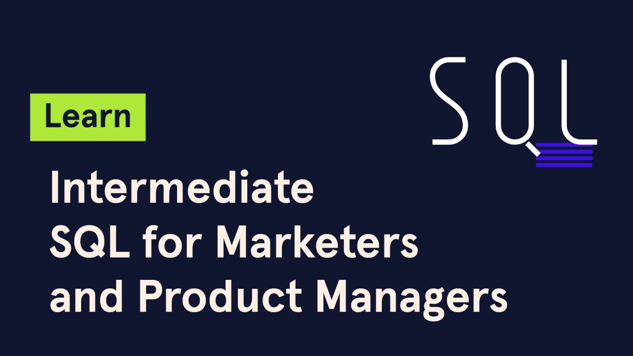 Learn Intermediate SQL for Marketers and Product Managers