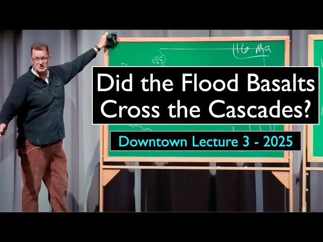 Did the Flood Basalts Cross the Cascades? - Lecture 3