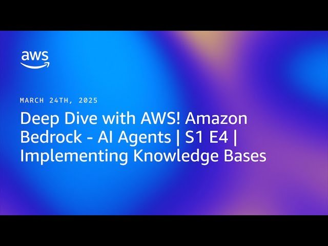 Deep Dive with AWS: Amazon Bedrock - AI Agents - Implementing Knowledge Bases - S1 E4