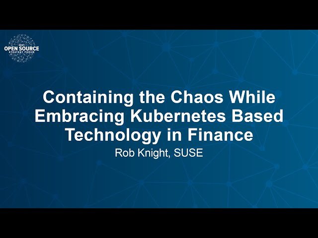 Containing the Chaos While Embracing Kubernetes-Based Technology in Finance