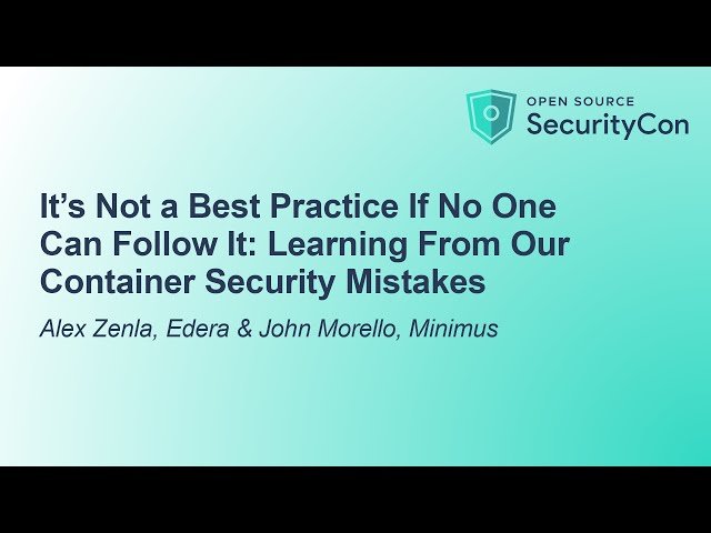 It's Not a Best Practice If No One Can Follow It - Learning From Our Container Security Mistakes
