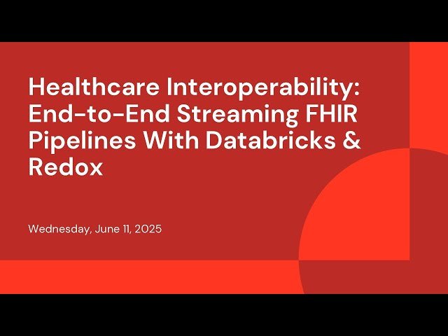 Healthcare Interoperability - End-to-End Streaming FHIR Pipelines With Databricks and Redox