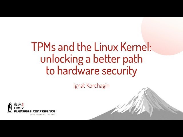 TPMs and the Linux Kernel - Unlocking a Better Path to Hardware Security