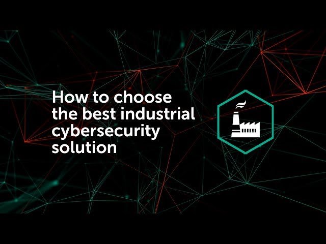 How to Choose the Best Industrial Cybersecurity Solution