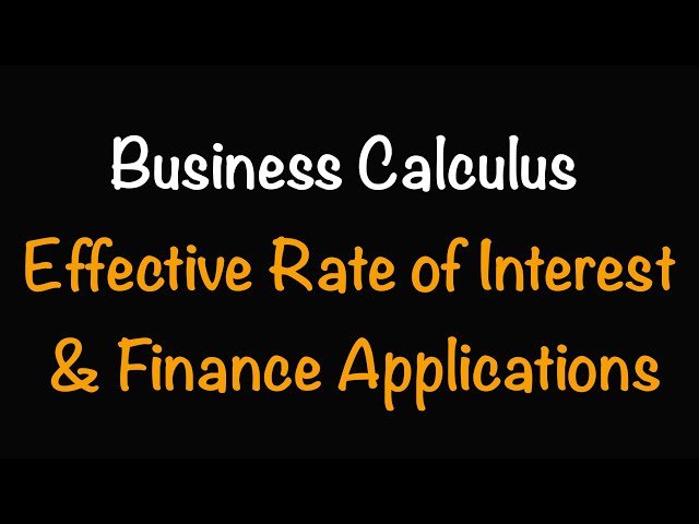 Effective Rate of Interest and Finance Applications in Business Calculus - Part 2.6