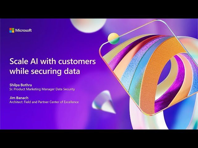 Securing Data and Scaling AI with Microsoft Purview - BRK334
