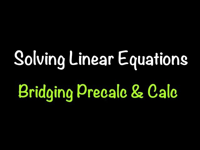 Solving Linear Equations - Bridging the Gap from Precalculus to Calculus - Lecture 1.1