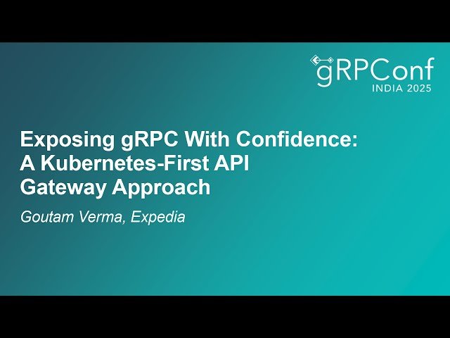 Exposing gRPC With Confidence - A Kubernetes-First API Gateway Approach
