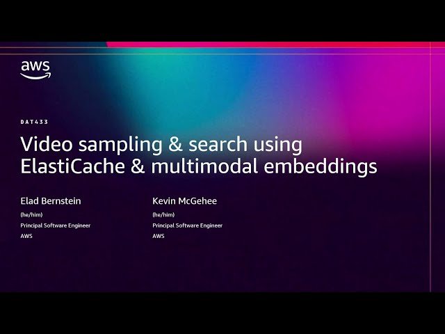 Video Sampling and Search Using ElastiCache and Multimodal Embeddings - DAT433