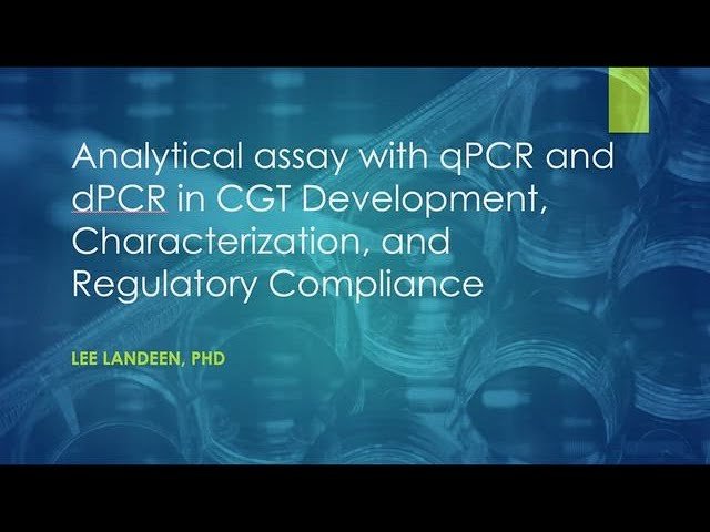 Analytical Assays with qPCR and dPCR in CGT Development, Characterization, and Regulatory Compliance