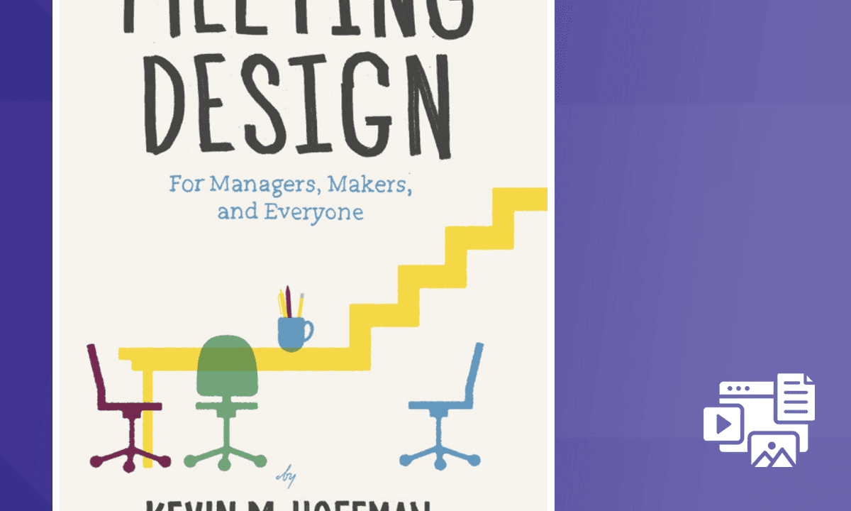 Meeting Design: A Tactical Guide for Productive Meetings