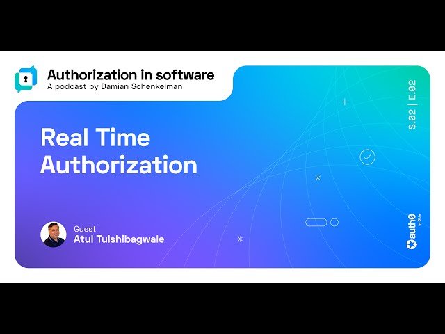 Real-Time Authorization in Software - Episode 2