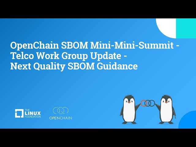 OpenChain SBOM Mini-Mini-Summit - Telco Work Group Update - Next Quality SBOM Guidance