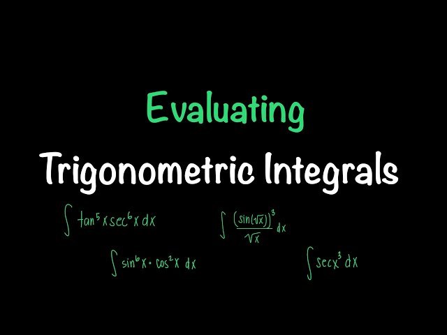 Evaluating Trigonometric Integrals - Powers of Sine, Cosine, Tangent and More