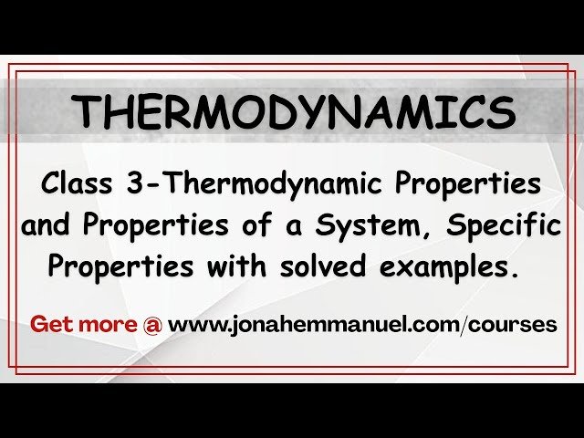 Thermodynamic Properties and Properties of a System - Specific Properties with Examples