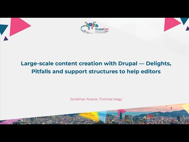 Large-scale Content Creation with Drupal - Delights, Pitfalls and Support Structures for Editors