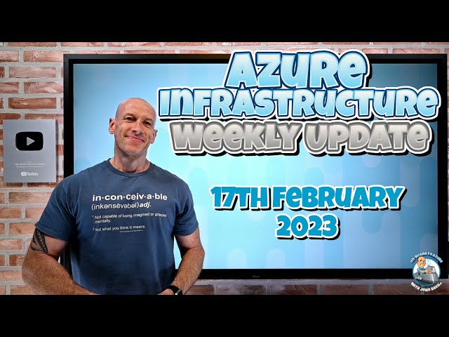 Azure Infrastructure Weekly Update - February 17, 2023