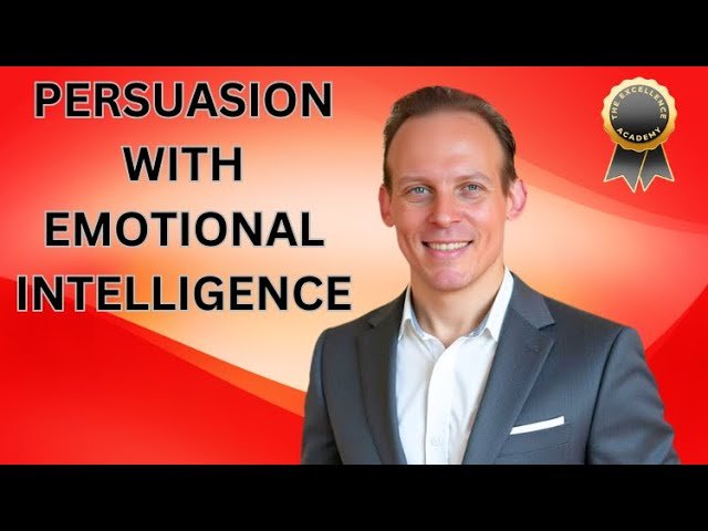 Master Persuasion in Business by Using Emotional Intelligence - Full Professional Course